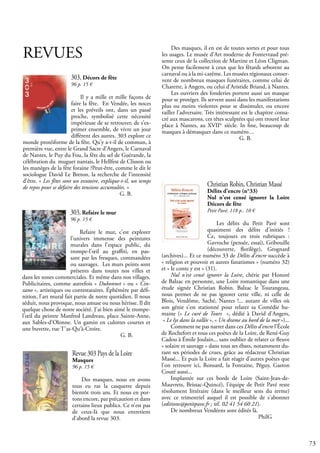 73
REVUES
Christian Robin, Christian Massé
Délits d'encre (n°33)
Nul n'est censé ignorer la Loire
Décors de fête
Petit Pavé, 118 p.. 10 €
Les délits du Petit Pavé sont
quasiment des délits d'initiés !
Ce, toujours en trois rubriques :
Gavroche (pensée, essai), Gribouille
(découverte, florilège), Grognard
(archives)... Et ce numéro 33 de Délits d'encre succède à
« religion et pouvoir et autres fanatismes » (numéro 32)
et « le conte y est » (31).
Nul n'est censé ignorer la Loire, chérie par Honoré
de Balzac en personne, une Loire romantique dans une
étude signée Christian Robin. Balzac le Tourangeau,
nous permet de ne pas ignorer cette ville, ni celle de
Blois, Vendôme, Saché, Nantes !... autant de villes où
son génie s'est stationné pour relater sa Comédie hu-
maine (« Le curé de Tours », dédié à David d'Angers,
« Le lys dans la vallée », « Un drame au bord de la mer »)...
Comment ne pas narrer dans ces Délits d'encre l’École
de Rochefort et tous ces poètes de la Loire, de René-Guy
Cadou à Émile Joulain... sans oublier de relater ce fleuve
« solaire et sauvage » dans tous ses ébats, notamment du-
rant ses périodes de crues, grâce au rédacteur Christian
Massé... Et puis la Loire a fait réagir d'autres poètes que
l'on retrouve ici, Ronsard, la Fontaine, Péguy, Gaston
Couté aussi...
Implantée sur ces bords de Loire (Saint-Jean-de-
Mauvrets, Brissac-Quincé), l'équipe de Petit Pavé reste
résolument littéraire (dans le meilleur sens du terme)
avec ce trimestriel auquel il est possible de s'abonner
(editions@petitpave.fr ; tél. 02 41 54 60 21).
De nombreux Vendéens sont édités là.
					 PhilG
303, Décors de fête
96 p. 15 €
Il y a mille et mille façons de
faire la fête. En Vendée, les noces
et les préveils ont, dans un passé
proche, symbolisé cette nécessité
impérieuse de se retrouver, de s’ex-
primer ensemble, de vivre un jour
différent des autres. 303 explore ce
monde protéiforme de la fête. Qu’y a-t-il de commun, à
première vue, entre le Grand Sacre d’Angers, le Carnaval
de Nantes, le Puy du Fou, la fête du sel de Guérande, la
célébration du muguet nantais, le Hellfest de Clisson ou
les manèges de la fête foraine ?Peut-être, comme le dit le
sociologue David Le Breton, la recherche de l’intensité
d’être. « Les fêtes sont un exutoire, explique-t-il, un temps
de repos pour se défaire des tensions accumulées. »
					 G. B.
303, Refaire le mur
96 p. 15 €
Refaire le mur, c’est explorer
l’univers immense des peintures
murales dans l’espace public, du
trompe-l’œil au graffiti, en pas-
sant par les fresques, commandées
ou sauvages. Les murs peints sont
présents dans toutes nos villes et
dans les zones commerciales. Et même dans nos villages.
Publicitaires, comme autrefois « Dubonnet » ou « Cin-
zano », artistiques ou contestataires. Éphémère par défi-
nition, l’art mural fait partie de notre quotidien. Il nous
séduit, nous provoque, nous amuse ou nous hérisse. Il dit
quelque chose de notre société. J’ai bien aimé le trompe-
l’œil du peintre Manfred Landreau, place Sainte-Anne,
aux Sables-d’Olonne. Un gamin en culottes courtes et
une buvette, rue T’as-Qu’à-Croire.
					 G. B.
Revue 303 Pays de la Loire
Masques
96 p. 15 €
Des masques, nous en avons
tous eu ras la casquette depuis
bientôt trois ans. Et nous en por-
tons encore, par précaution et dans
certains lieux publics. Ce n’est pas
de ceux-là que nous entretient
d’abord la revue 303.
Des masques, il en est de toutes sortes et pour tous
les usages. Le musée d’Art moderne de Fontevraud pré-
sente ceux de la collection de Martine et Léon Cligman.
On pense facilement à ceux que les fêtards arborent au
carnaval ou à la mi-carême. Les musées régionaux conser-
vent de nombreux masques funéraires, comme celui de
Charette, à Angers, ou celui d’Aristide Briand, à Nantes.
Les ouvriers des fonderies portent aussi un masque
pour se protéger. Ils servent aussi dans les manifestations
plus ou moins violentes pour se dissimuler, ou encore
railler l’adversaire. Très intéressant est le chapitre consa-
cré aux mascarons, ces têtes sculptées qui ont trouvé leur
place à Nantes, au XVIIIe
siècle. In fine, beaucoup de
masques à démasquer dans ce numéro…
				 G. B.
 