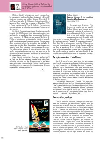 78
87, rue Chanzy, 85000 La Roche sur Yon
www.histoire-vendee.com - cvrh@wanadoo.fr
02 51 47 74 49
Roland Mornet
Pauvres Mousses ! La condition
humaine à bord des navires
Geste, 328 p. 25 €
On serait tenté de titrer : ‘’Un
homme se penche sur son passé’’.
Roland Mornet a été mousse avant
de devenir capitaine de navires océa-
nographiques mais il n’en est rien. Il
écrit ne pas avoir souffert outre me-
sure de ce statut, mais il est clair qu’il
veut mettre en exergue les souffrances de ces enfants et
des équipages souvent ‘’accablés de mauvais traitements’’
dont font foi les témoignages recueillis. L’observation
porte sur trois siècles et il va de soi que l’auteur souhaite
que l’on se souvienne de ces périodes violentes. C’est
pour lui un devoir de faire en sorte que ces maltraitances
du monde marin ne tombent pas dans l’oubli. Il s’y
emploie, exemples à l’appui, tout au long de cet ouvrage.
Le style truculent et malicieux
Au fil de votre lecture, vous serez vite en contact
avec le style truculent et malicieux du l’écrivain-marin.
Les pages consacrées à la définition du terme ‘’ mousse ’’
selon tel ou tel dictionnaire, telle note administrative
définissant le poste, ne manquent ni de piquant ni de
précisions. Il y aura tout au long de cette lecture une
appétence à employer un vocabulaire riche de termes
précis et adéquats qui semblent pour certains impropres
aujourd’hui. Notre champs lexical s’enrichit à la lecture
de Roland Mornet.
Ce travail est abondé par ‘’ l’écume ’’ des jours pas-
sés dans les différents Services Historiques de la Défense
(SHD) pour la rédaction d’au moins une dizaine d’ou-
vrages dont ‘’ La tragédie du paquebot Afrique ’’ qui valut
récemment à cette tragédie révélée par l’auteur susnom-
mé, la publication de cinq épisodes pleine page dans le
journal ‘’ Le Monde ’’. Excusez du peu.
Les archives parlent
Dans la première partie de l’ouvrage qui nous inté-
resse, on est étonné que les différents régimes aient pu
instruire tant d’affaires face aux nombreuses brimades,
aux disparitions de mousses dont on faisait pourtant peu
de cas à l’époque. Les minutes des procès qui nous sont
parvenues accusent les comportements des capitaines ou
des armateurs pressés d’étouffer les scandales. On parle
défections, également de désertions de mousses mais
ce n’est pas le cas de ceux qui étaient sur le ‘’ banc ’’.
Une fois à Saint Pierre et Miquelon par exemple, où
seraient-ils allés ? Le pain était là-bas. En revanche il y
a des mousses renonciataires. Ces enfants renoncent à
leur statut d’inscrit maritime et quittent le métier. Ce
sont les archives qui parlent, c’est là tout le savoir-faire
de notre grand écumeur que d’exhumer ces précieux do-
cuments présentés avec un style narratif très alerte, où
Philippe Candé, originaire de Mozé, a enquêté sur
les traces de ses ancêtres. Pendant cinq ans, il a dépouillé
plusieurs centaines de milliers d’actes d’état civil. Et
révélé ainsi que plus de 300 morts étaient imputables à
la guerre, dont plus d’une centaine en décembre 1793,
à l’issue tragique de la Virée de Galerne. De toutes ces
morts tragiques, la mémoire communale n’a rien su, ni
rien retenu.
En fait, la Constitution civile du clergé et, surtout, la
levée de 300 000 hommes pour aller aux frontières, ont
fait basculer la population dans les rangs des Vendéens.
Les « patriotes » de Mozé qui ont accaparé les biens de
l’Église et qui tiennent la municipalité vont jeter un voile
sur le retournement de leurs concitoyens. Commencent
alors les dénonciations, la répression, les fusillades de
masse des rebelles. Des disparitions inexpliquées sont
relevées aussi dans quarante communes des alentours.
Des colons, venus souvent de loin, arriveront pour culti-
ver les terres abandonnées par ceux qui sont morts. Ils
feront souche, sans connaître semble-t-il le ressentiment
de ceux qui sont restés.
Alain Gérard, qui préface l’ouvrage, souligne qu’il
ne s’agit pas là d’une mémoire oubliée, mais bien d’une
mémoire interdite par les dénonciateurs et les bour-
reaux. « La quête existentielle de Philippe Candé résonne
singulièrement en ces temps de crimes de masse devenus
impensables aussitôt commis. »
					 G. B.
Un Vendéen y était,
et pas n’importe lequel :
notre bon René !
 