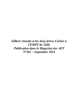 Gilbert Annette et les deux frères Cartier à
l’EMPT de Tulle
Publication dans le Magazine des AET
N°261 – Septembre 2014
 