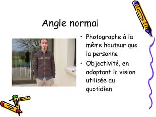 Angle normal Photographe à la même hauteur que la personne Objectivité, en adoptant la vision utilisée au quotidien 