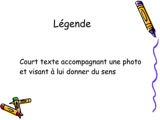 Légende Court texte accompagnant une photo  et visant à lui donner du sens 