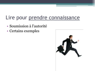 Lire pour prendre connaissance
• Soumission à l’autorité
• Certains exemples
 