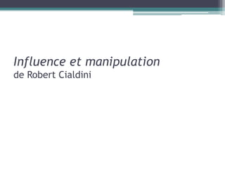 Influence et manipulation
de Robert Cialdini
 