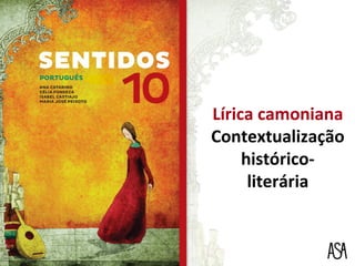 Lírica camoniana
Contextualização
histórico-
literária
 