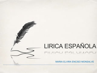 MARIA ELVIRA ENCISO MONSALVE
LIRICA ESPAÑOLA
 