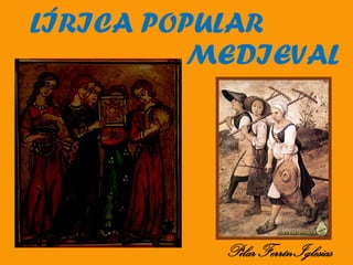 LÍRICA POPULAR
MEDIEVAL
PilarFerrínIglesias
 