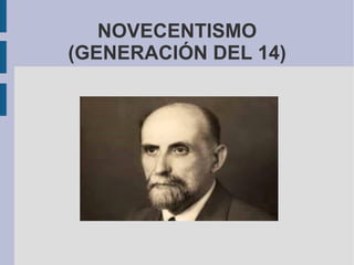 NOVECENTISMO
(GENERACIÓN DEL 14)
 