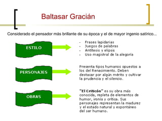 Baltasar Gracián Considerado el pensador más brillante de su época y el de mayor ingenio satírico...   