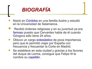 <ul><li>Nació en  Córdoba  en una familia ilustre y estudió en la Universidad de Salamanca. </li></ul><ul><li>Recibió órde...