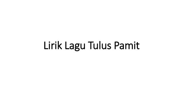 Lirik Lagu Tulus Pamit
