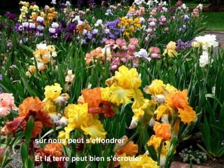 sur   nous peut s'effondrer Et la terre   peut bien s'écrouler 