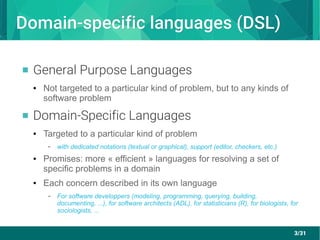 3/31
Domain-specific languages (DSL)Domain-specific languages (DSL)
 General Purpose Languages
● Not targeted to a partic...