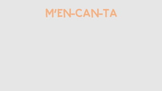 M’EN-CAN-TA
 
