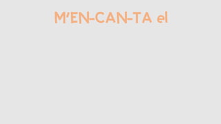 M’EN-CAN-TA el
 