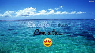 Em xifla la mar
Em xifla la mar,
Com a tu…
 