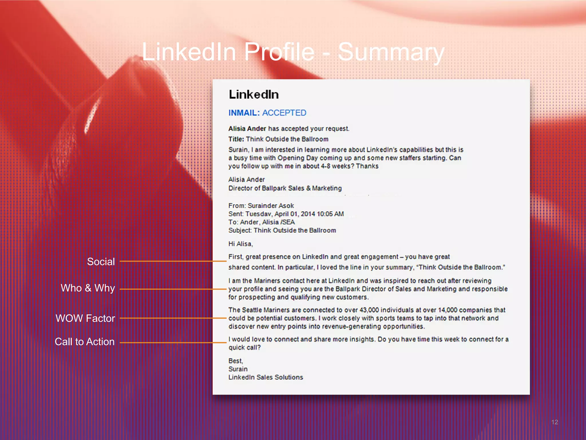 12
LinkedIn profile - Summary
Social
Who & Why
WOW Factor
Call to Action
Alice Hun
Alice
Alice Hun
Alice Hun
 