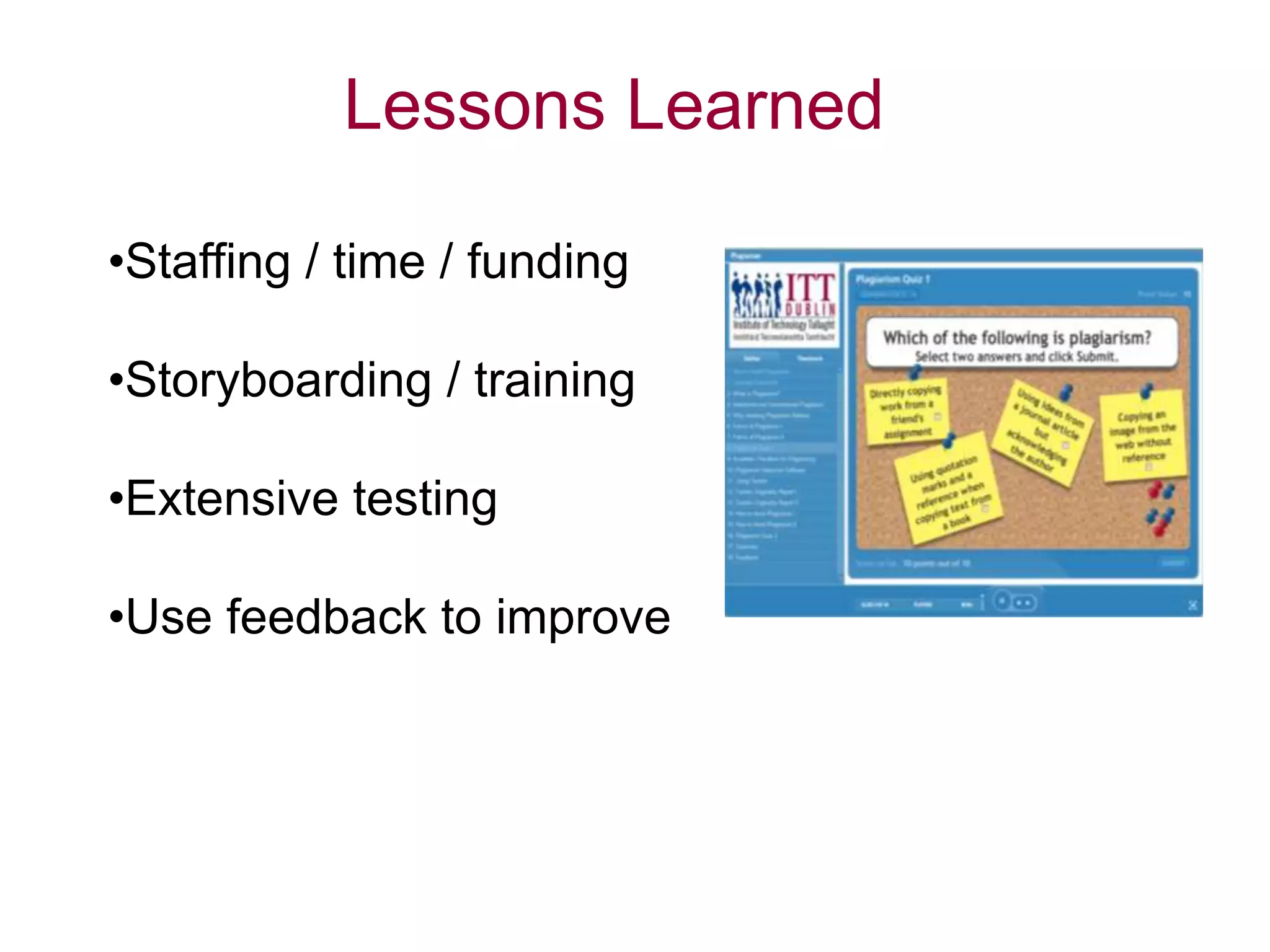 •Staffing / time / funding
•Storyboarding / training
•Extensive testing
•Use feedback to improve
Lessons Learned
 