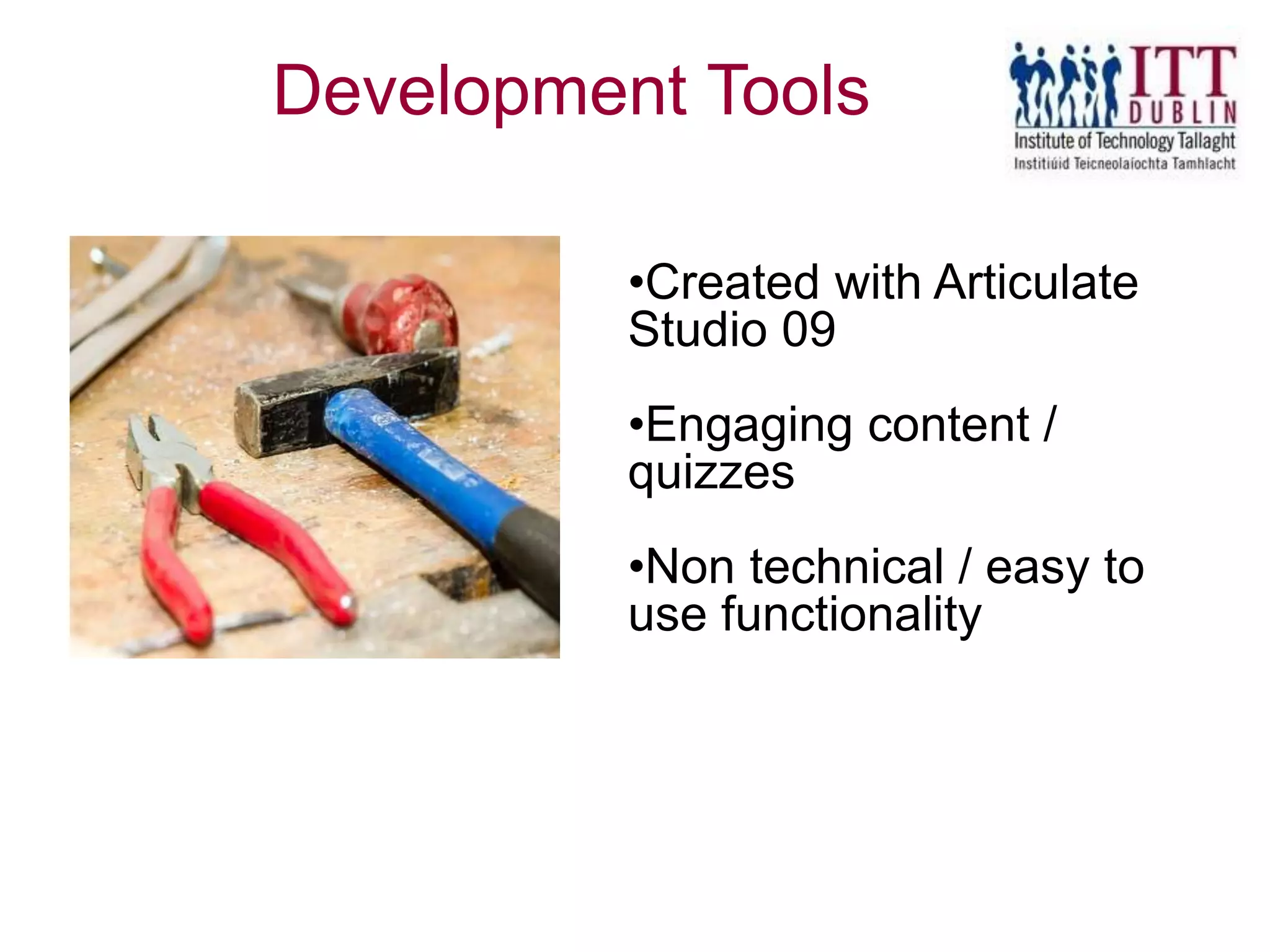 2004-2005
Learning
Landscape
•Created with Articulate
Studio 09
•Engaging content /
quizzes
•Non technical / easy to
use functionality
Development Tools
 