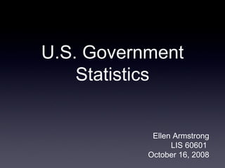 U.S. Government Statistics ,[object Object],[object Object],[object Object]