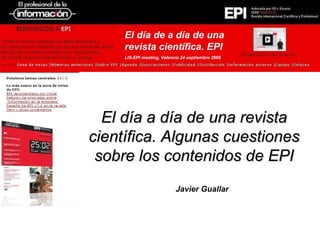 [object Object],[object Object],El día de a día de una revista científica. EPI LIS-EPI meeting, Valencia 24 septiembre 2008 