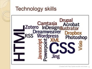 Technology skills




                    Created with http://www.wordle.net/create 12
 