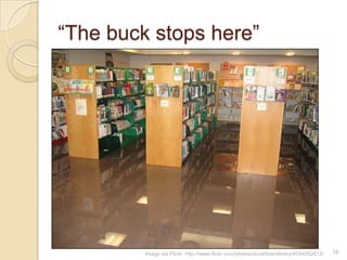 “The buck stops here”




         Image via Flickr: http://www.flickr.com/photos/dovertownlibrary/4544092612/   16
 
