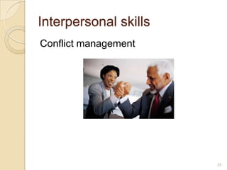 Interpersonal skills
Conflict management




                       25
 