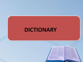 Dictionary
DICTIONARY
 