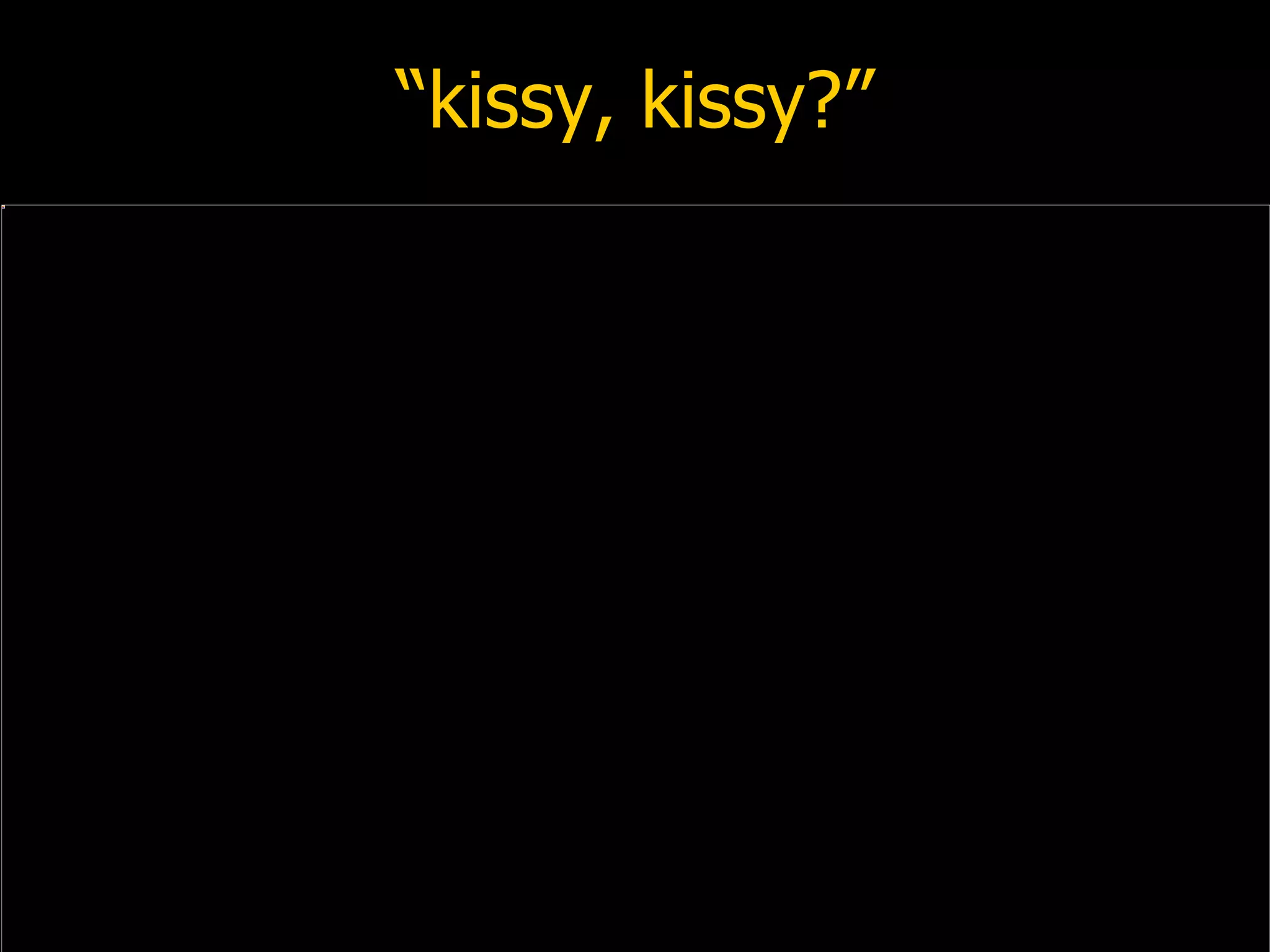 “kissy, kissy?” 
