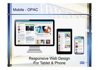 Mobile - OPAC
11
Responsive Web Design
For Tablet & Phone
 