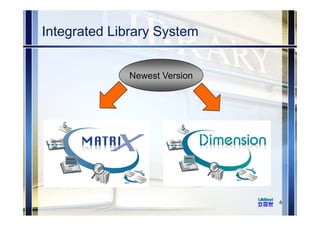 Integrated Library System
6
Newest Version
 