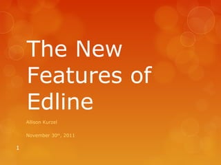 The New
    Features of
    Edline
    Allison Kurzel

    November 30th, 2011

1
 