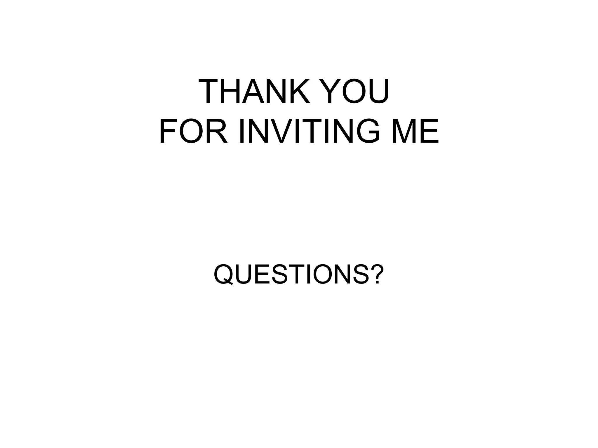 THANK YOU  FOR INVITING ME QUESTIONS? 