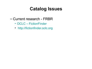 Catalog Issues Current research - FRBR OCLC – FictionFinder http://fictionfinder.oclc.org 