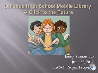 Jenny Yamamoto
            June 22, 2012
LIS 694: Project Proposal
 