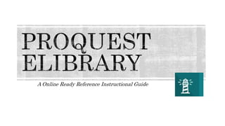 A Online Ready Reference Instructional Guide
 