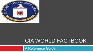 CIA WORLD FACTBOOK
A Reference Guide
 