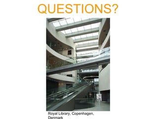 QUESTIONS?




 Royal Library, Copenhagen,
 Denmark
 