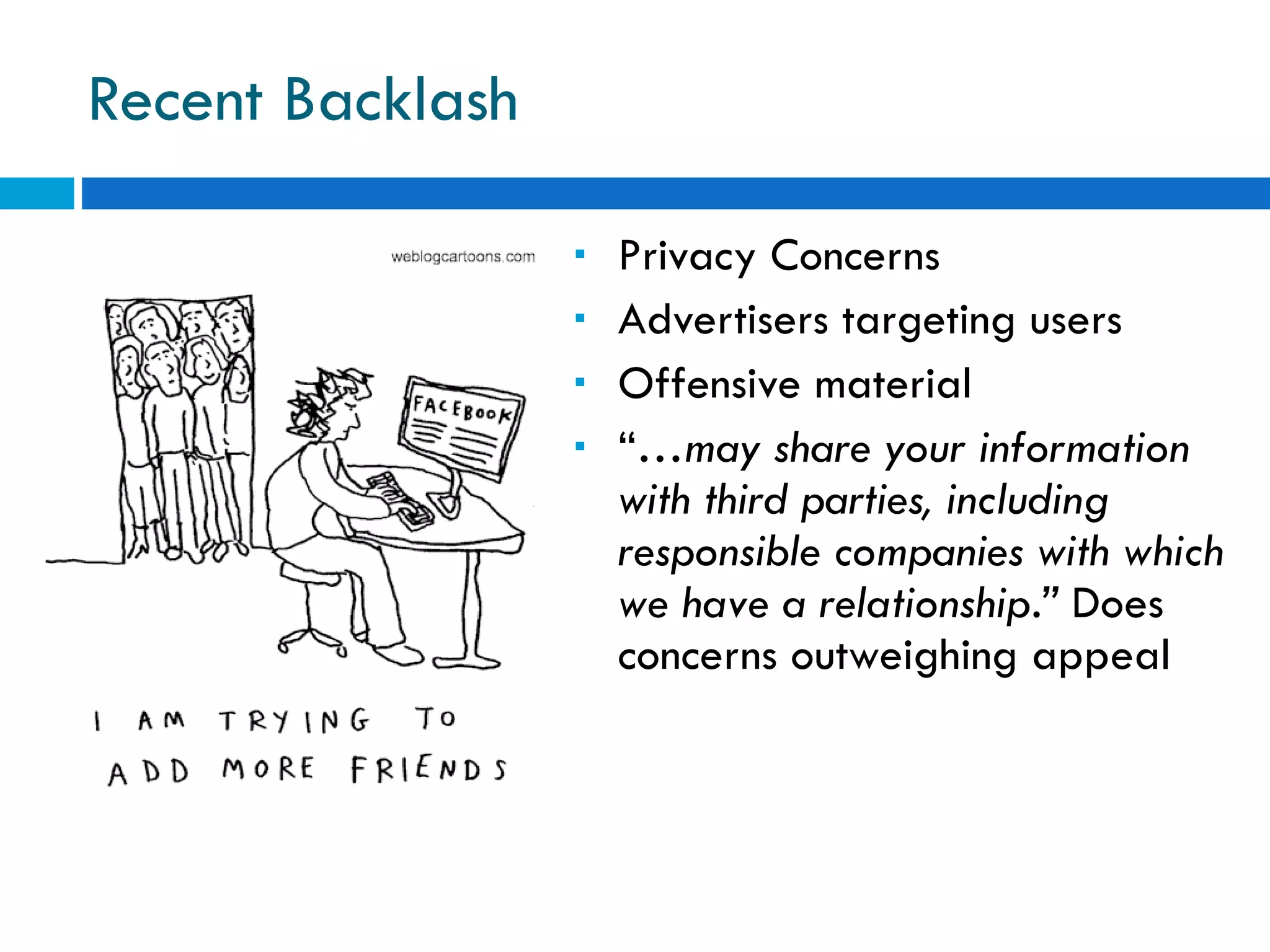 Recent Backlash Privacy Concerns Advertisers targeting users Offensive material “… may share your information with third parties, including responsible companies with which we have a relationship.”  Does concerns outweighing appeal 