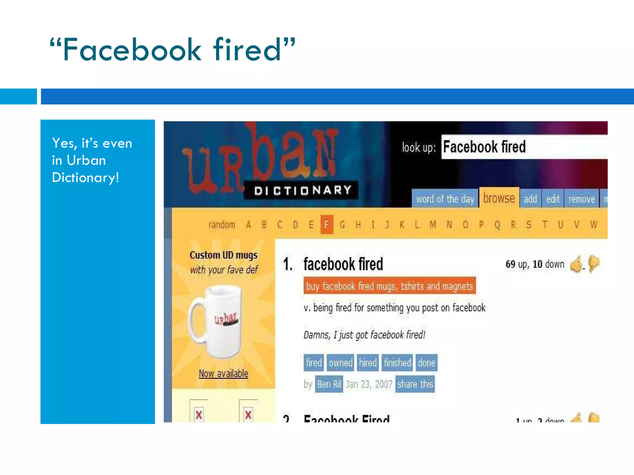 “ Facebook fired” Yes, it’s even in Urban Dictionary! 