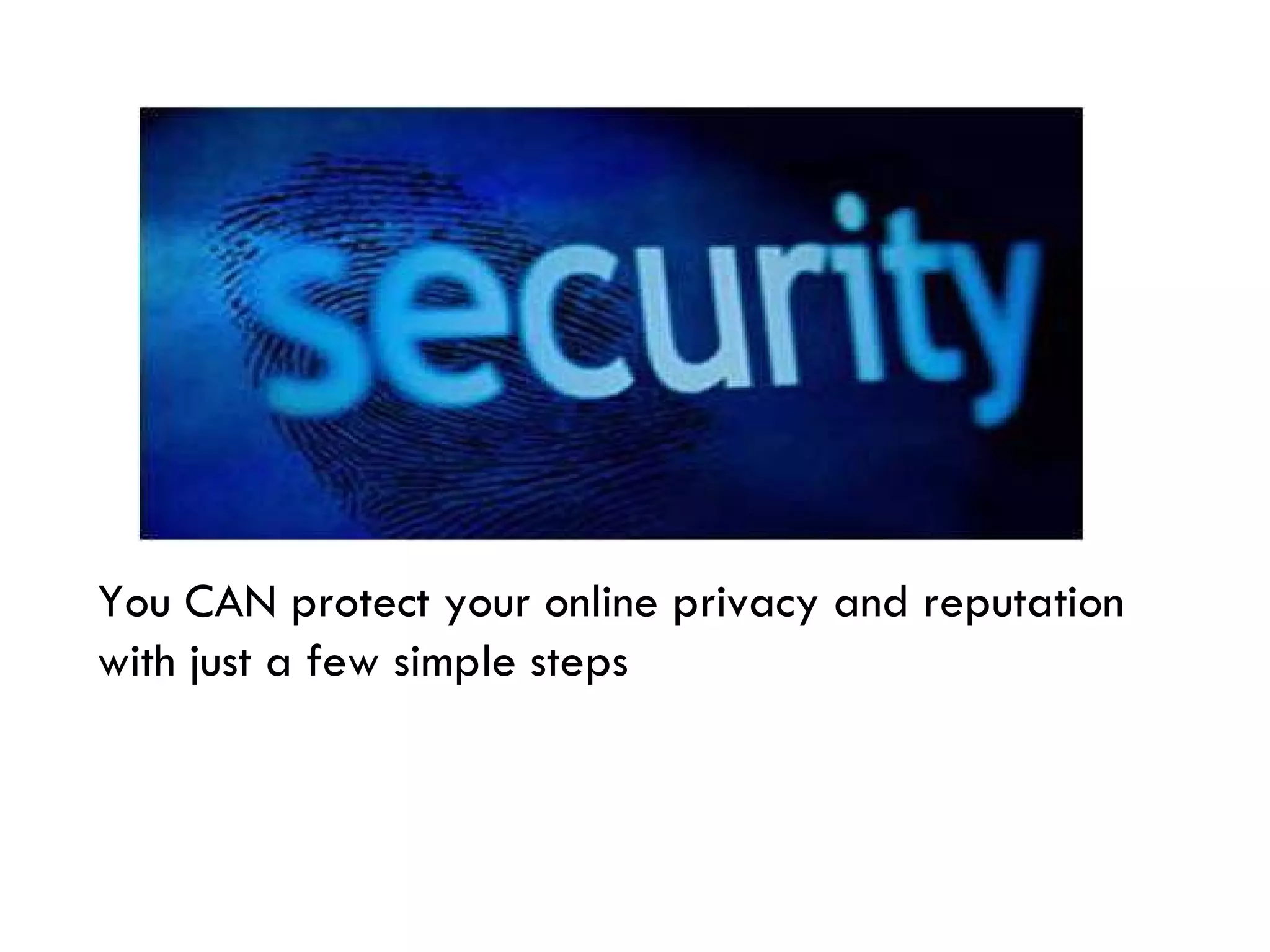 You CAN protect your online privacy and reputation with just a few simple steps 