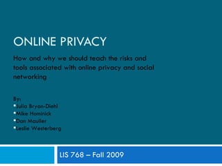 ONLINE PRIVACY LIS 768 – Fall 2009 ,[object Object],[object Object],[object Object],[object Object],[object Object],[object Object]