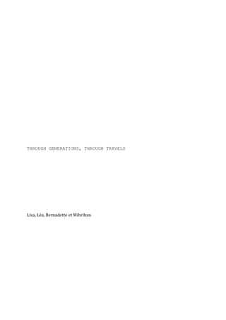 THROUGH GENERATIONS, THROUGH TRAVELS




Lisa, Léa, Bernadette et Mihriban
 