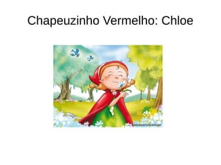 Chapeuzinho Vermelho: Chloe
 