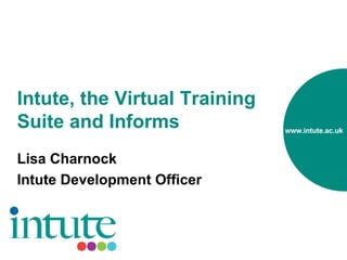 Intute, the Virtual Training Suite and Informs Lisa Charnock Intute Development Officer 