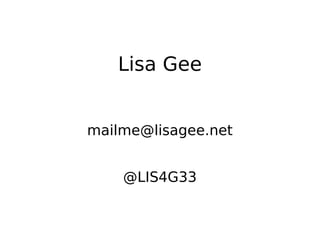 Lisa Gee


mailme@lisagee.net


    @LIS4G33
 