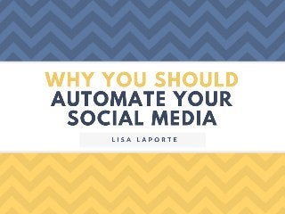 Why You Should Automate Your Social Media - Lisa Laporte