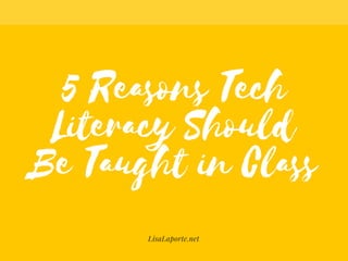 5 Reasons Tech Literacy Should Be Taught in Class - Lisa Laporte