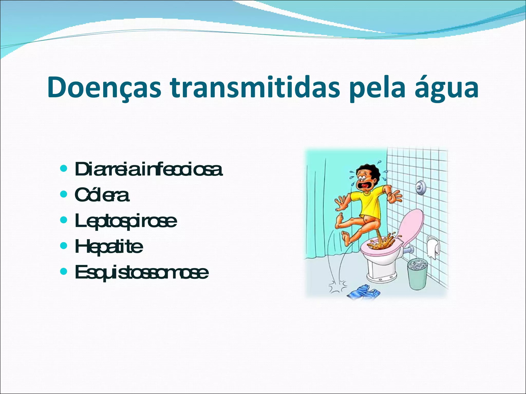 Doenças transmitidas pela água Diarreia infecciosa Cólera Leptospirose Hepatite  Esquistossomose 
