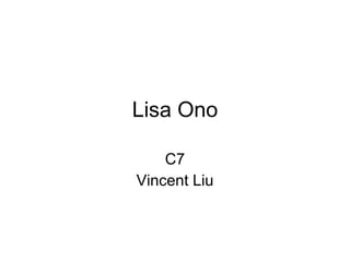 Lisa Ono C7 Vincent Liu 